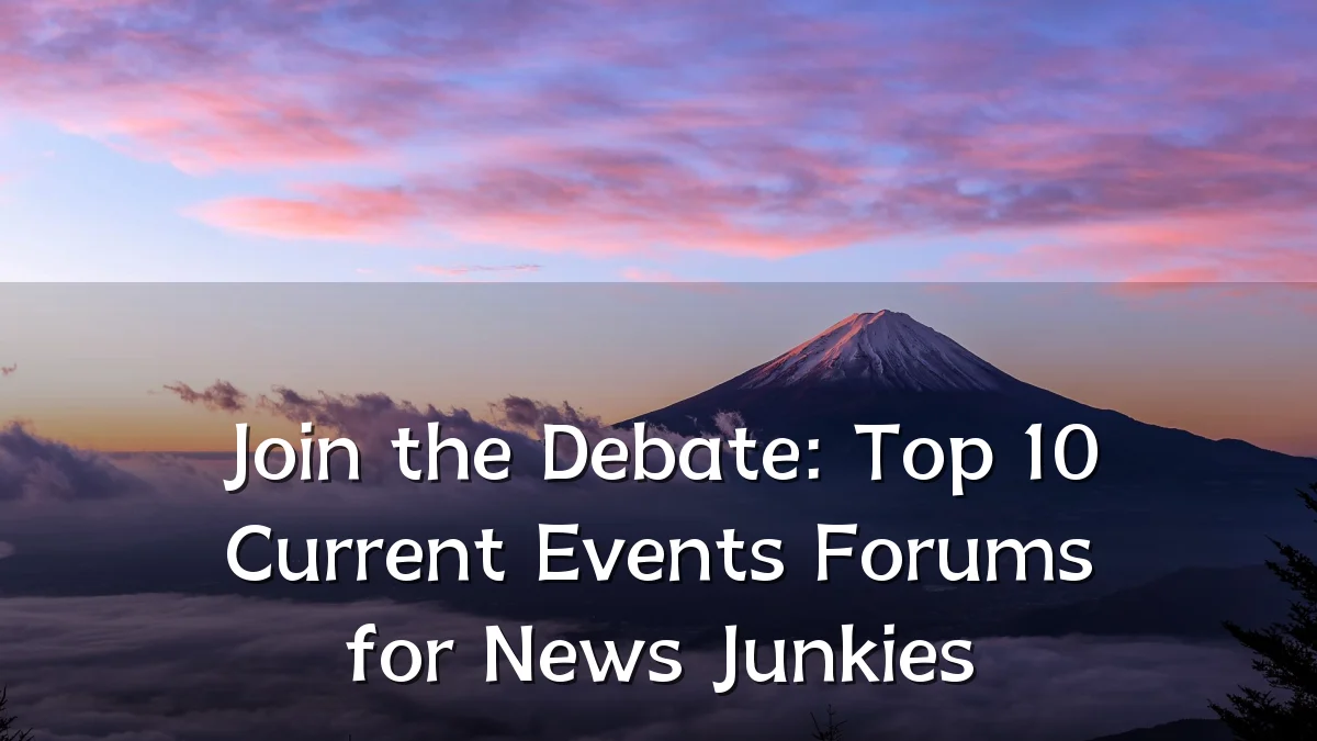 Join the Debate: Top 10 Current Events Forums for News Junkies