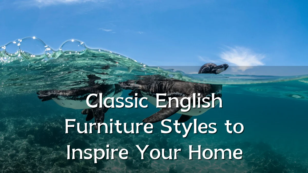 Classic English Furniture Styles to Inspire Your Home