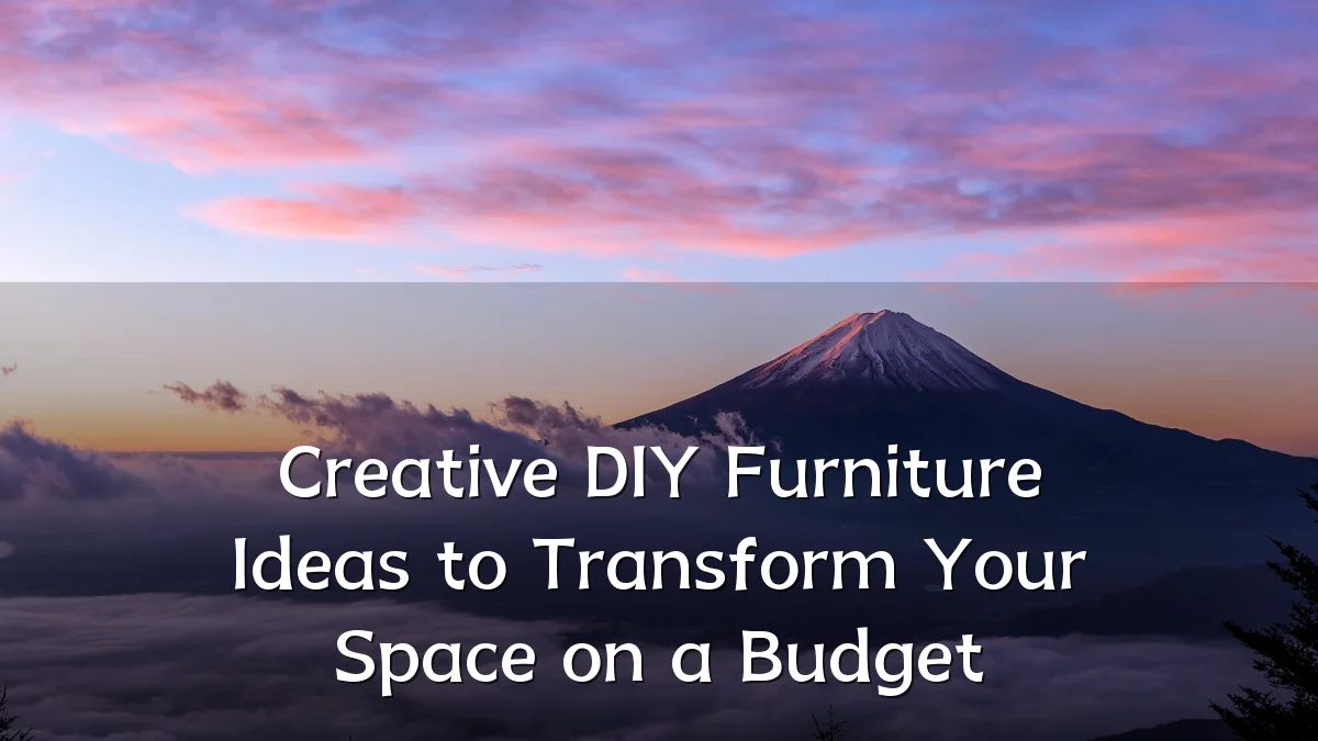 Creative DIY Furniture Ideas to Transform Your Space on a Budget