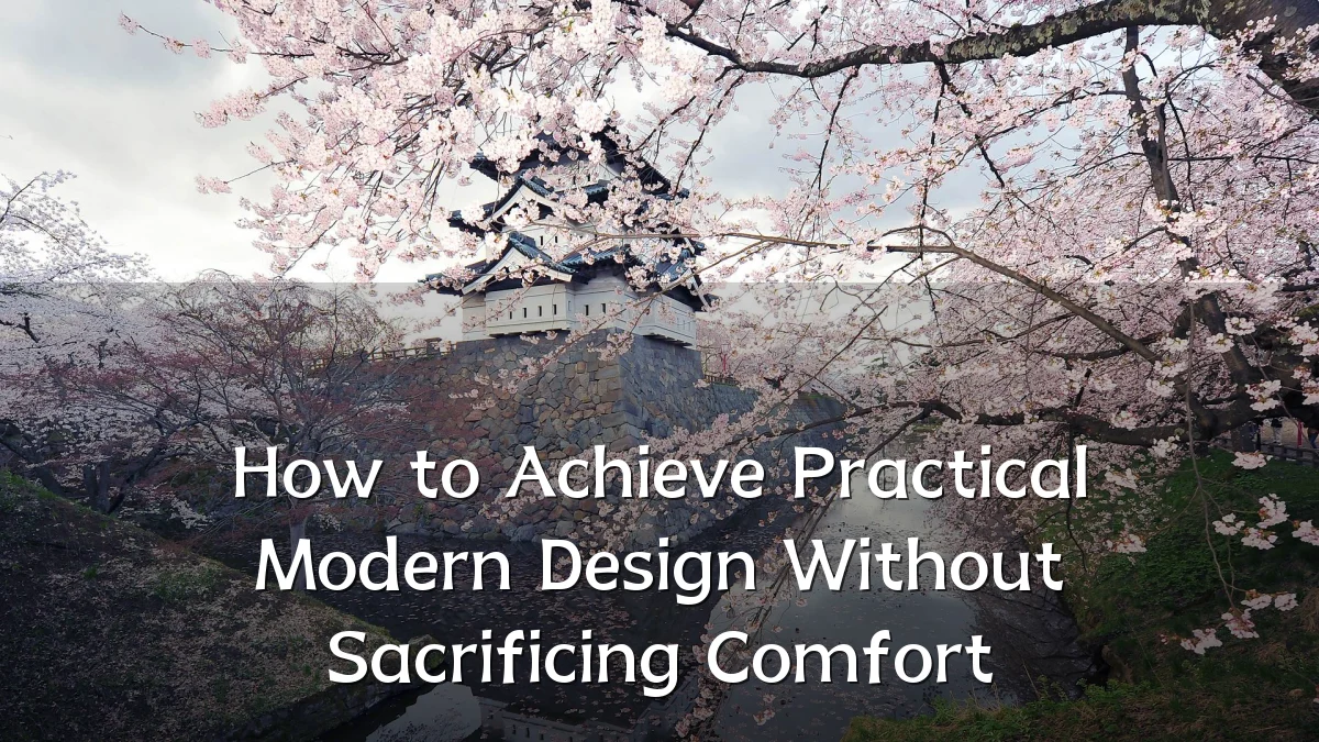 How to Achieve Practical Modern Design Without Sacrificing Comfort