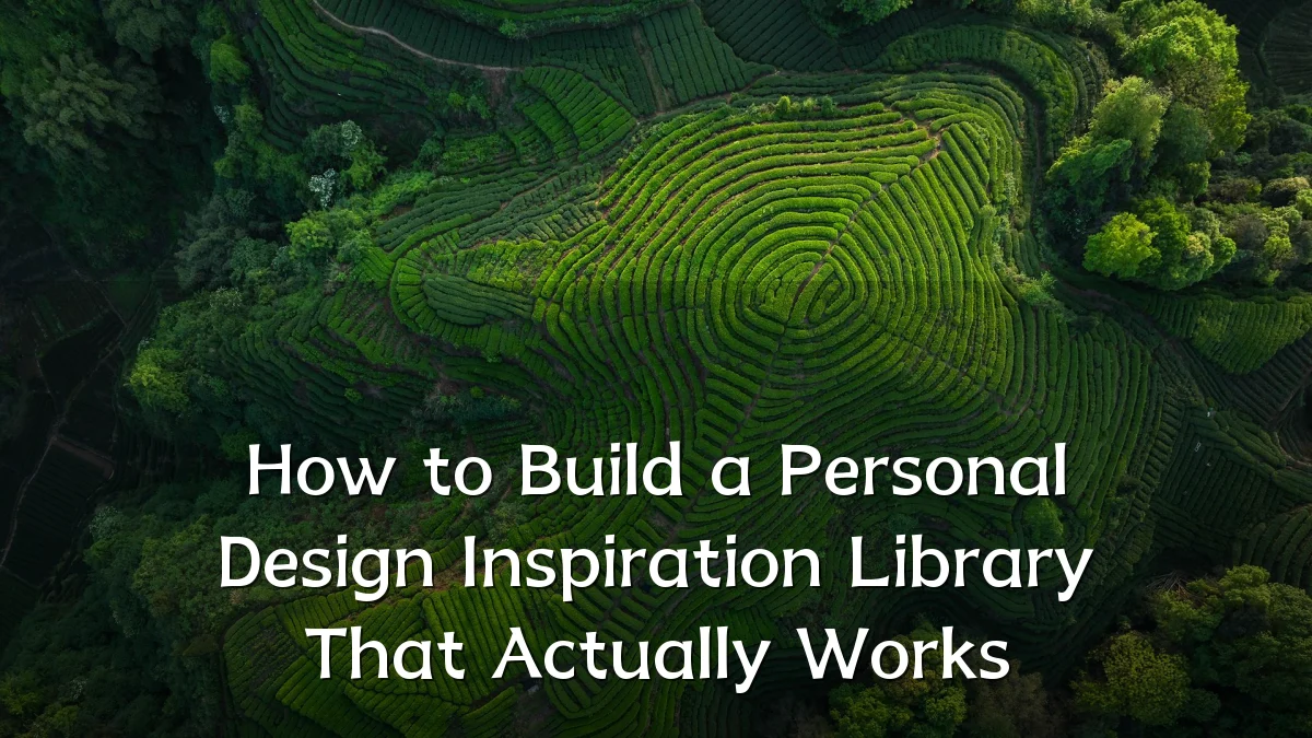How to Build a Personal Design Inspiration Library That Actually Works