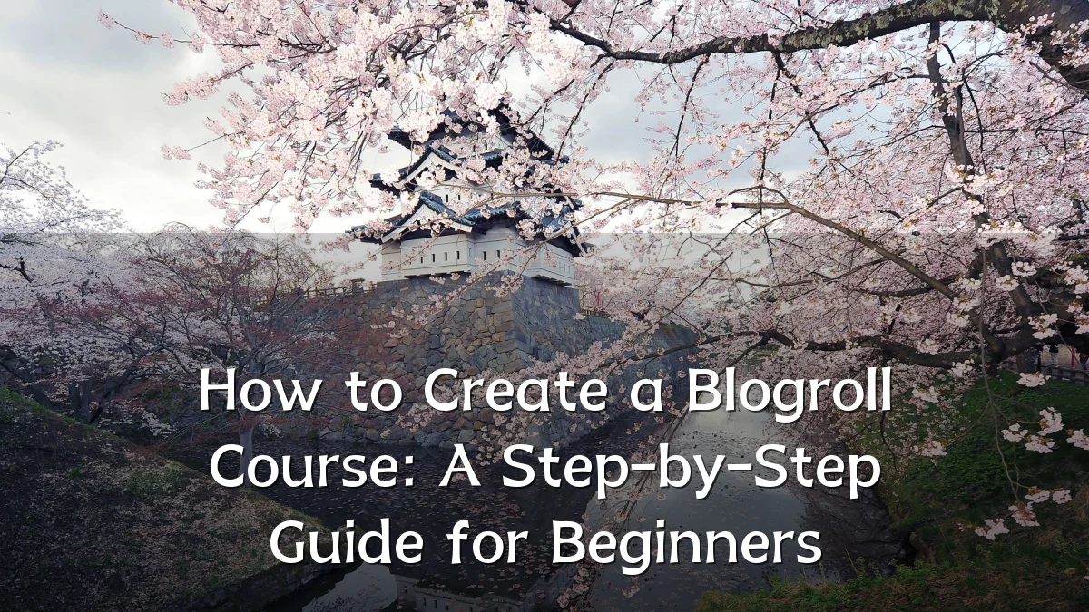 How to Create a Blogroll Course: A Step-by-Step Guide for Beginners