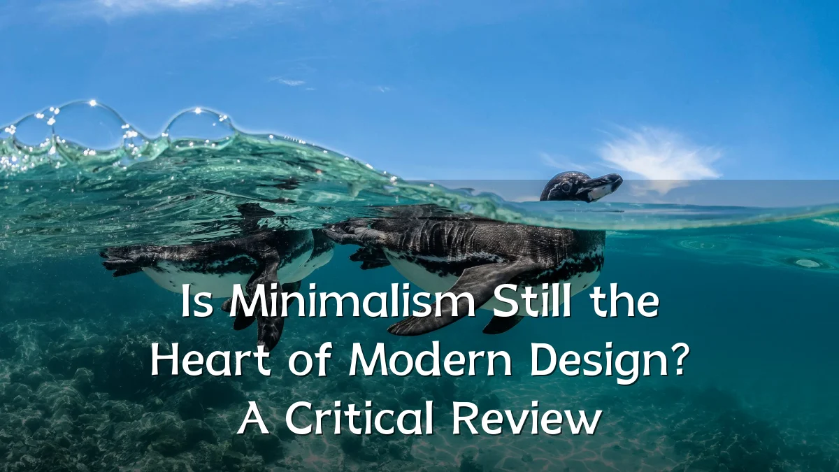 Is Minimalism Still the Heart of Modern Design? A Critical Review