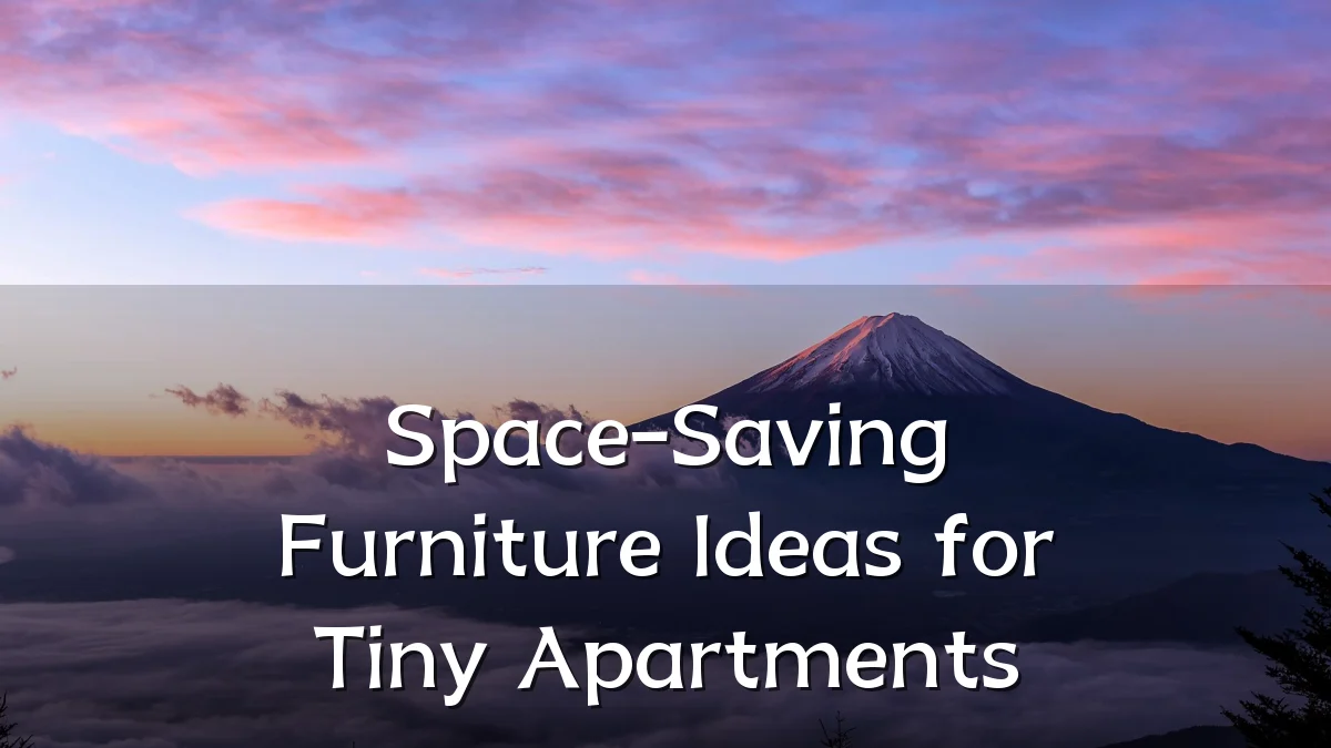 Space-Saving Furniture Ideas for Tiny Apartments