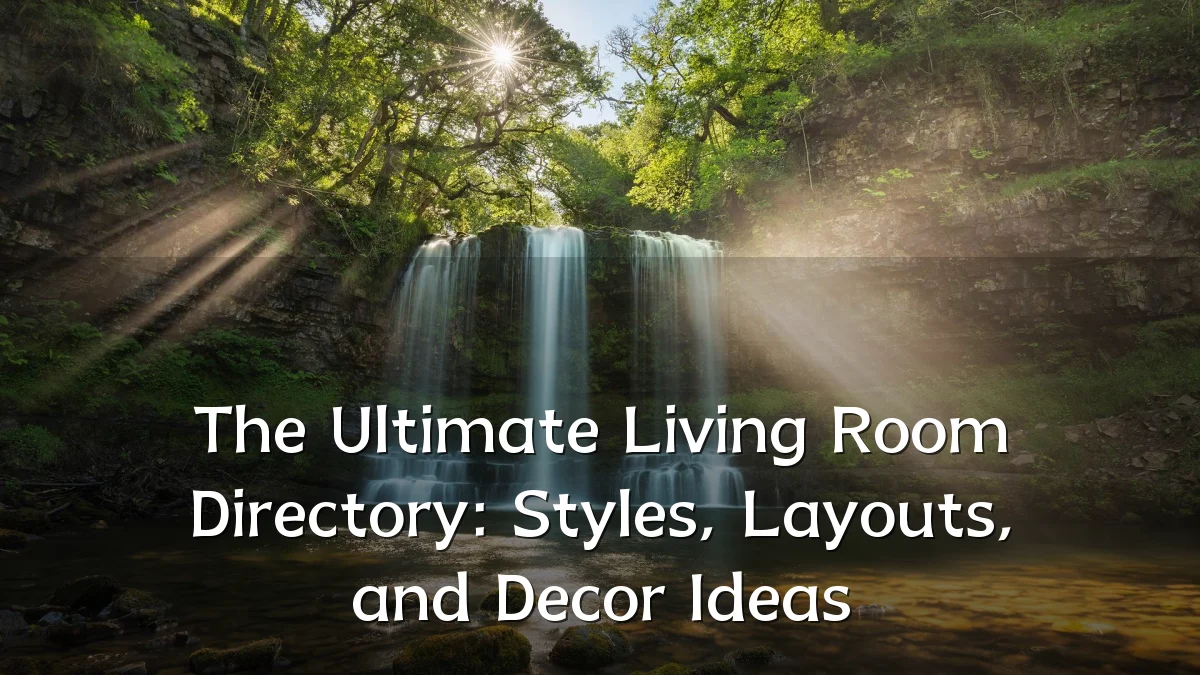 The Ultimate Living Room Directory: Styles, Layouts, and Decor Ideas