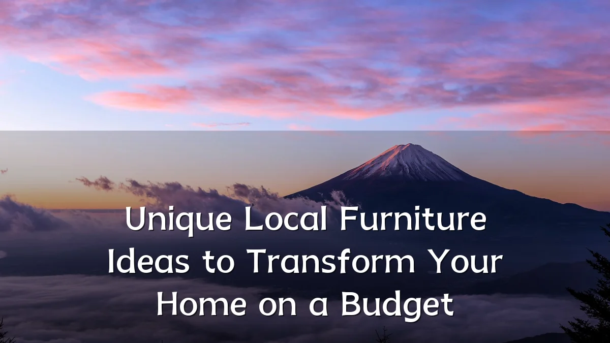 Unique Local Furniture Ideas to Transform Your Home on a Budget