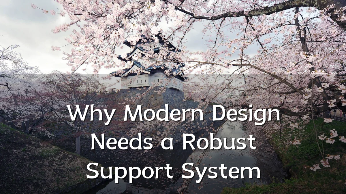 Why Modern Design Needs a Robust Support System