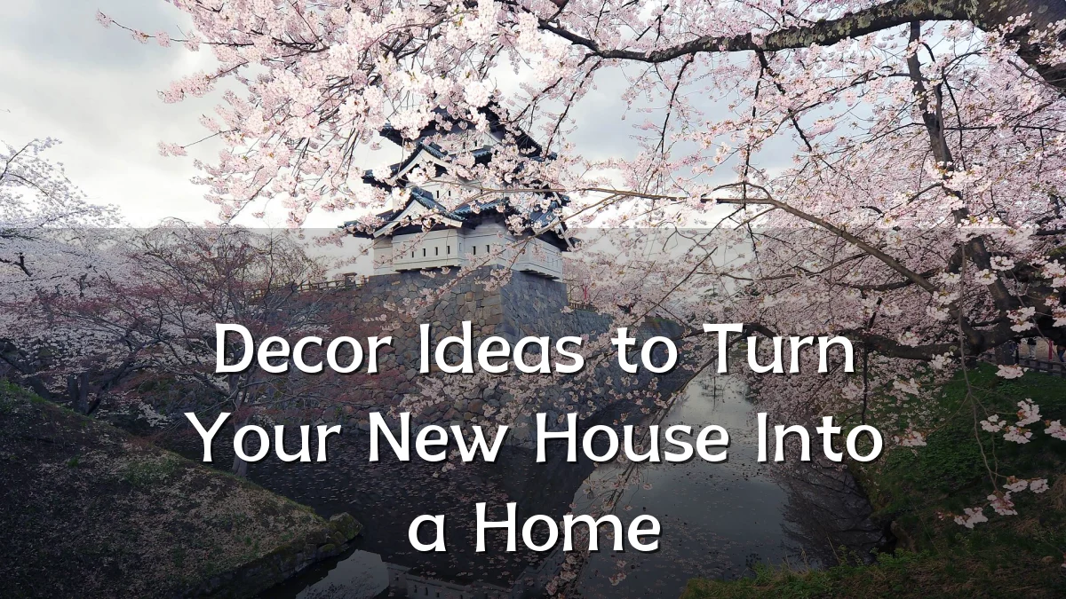 Decor Ideas to Turn Your New House Into a Home