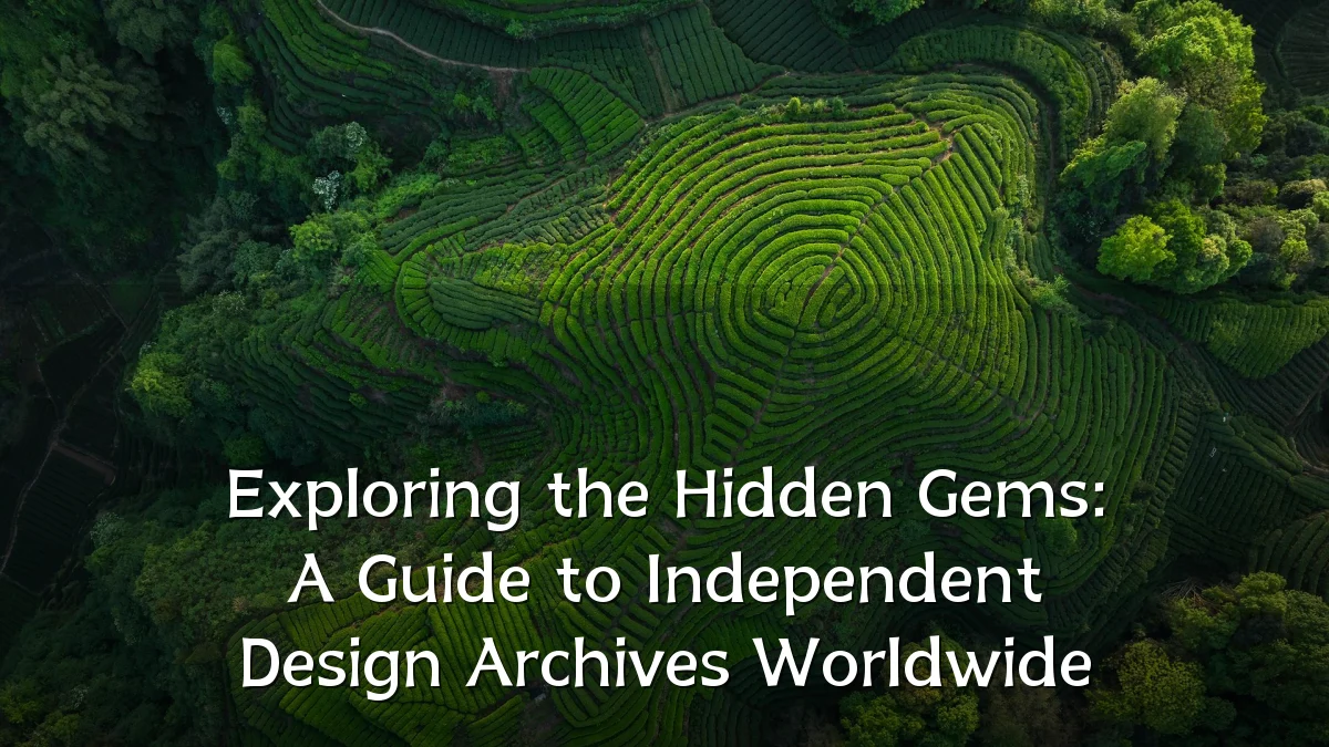 Exploring the Hidden Gems: A Guide to Independent Design Archives Worldwide