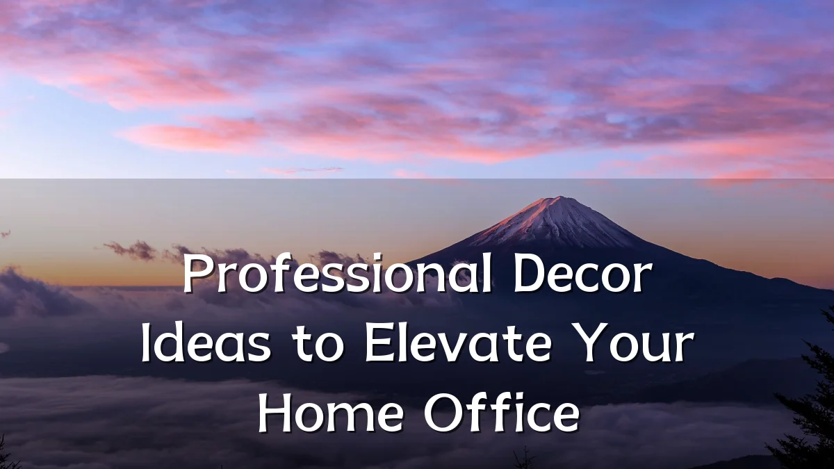 Professional Decor Ideas to Elevate Your Home Office