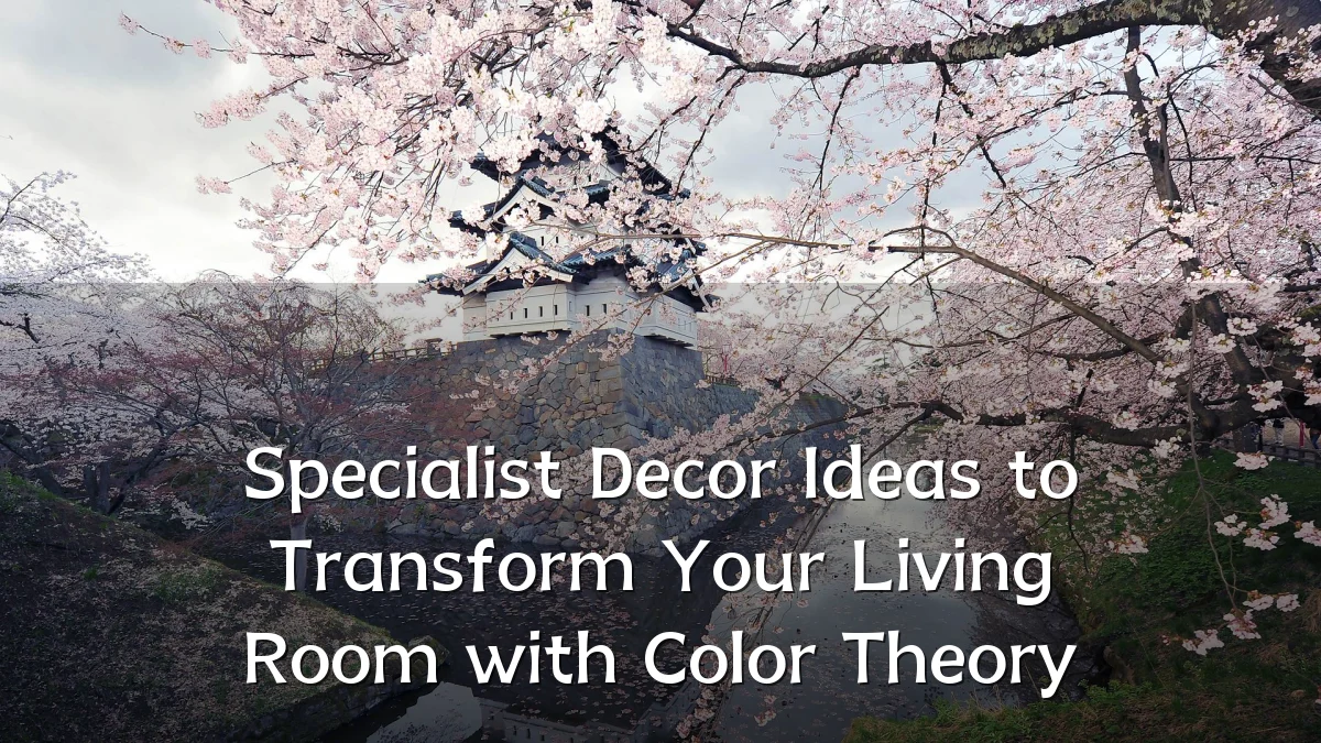 Specialist Decor Ideas to Transform Your Living Room with Color Theory
