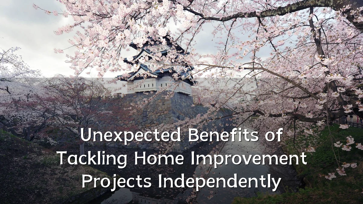 Unexpected Benefits of Tackling Home Improvement Projects Independently