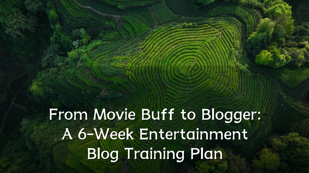 From Movie Buff to Blogger: A 6-Week Entertainment Blog Training Plan