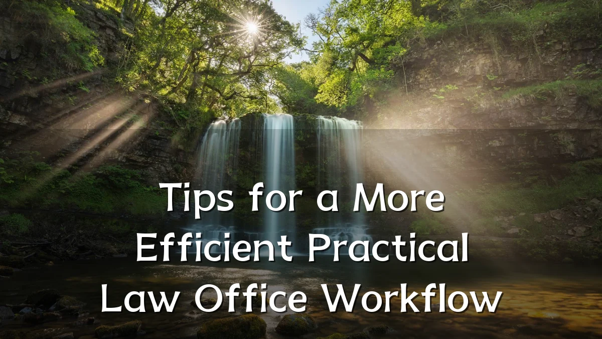 Tips for a More Efficient Practical Law Office Workflow
